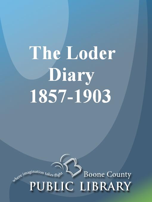 Title details for The Loder Diary, 1857-1903 by Lewis Allen Loder - Available